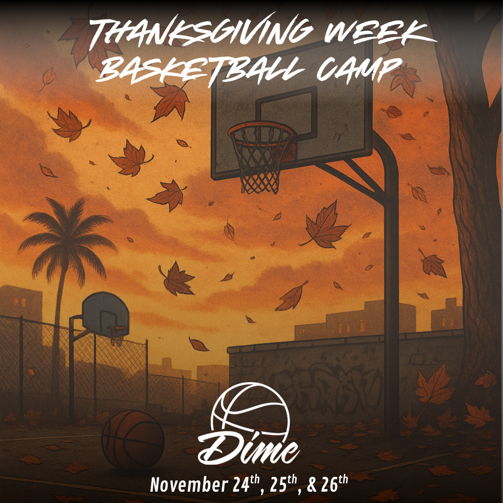 Dime Basketball Camp - Thanksgiving Week- November 24, 25, and 26