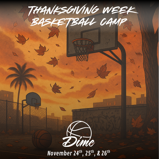 Dime Basketball Camp - Thanksgiving Week- November 24, 25, and 26